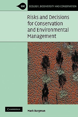 Risks and Decisions for Conservation and Environmental Management by Mark Burgman