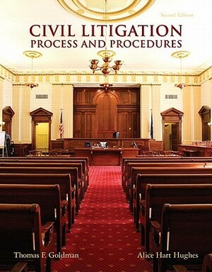 Civil Litigation: Process and Procedures by Thomas F. Goldman, Alice Hughes