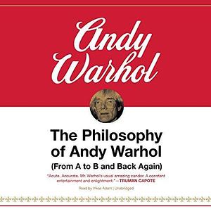 The Philosophy of Andy Warhol: by Andy Warhol, Andy Warhol