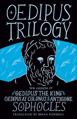 Oedipus Trilogy: New Versions of Oedipus the King, Oedipus at Colonus, and Antigone by Bryan Doerries, Sophocles