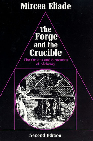The Forge and the Crucible: The Origins and Structure of Alchemy by Stephen Corrin, Mehmet Emin Özcan, Mircea Eliade