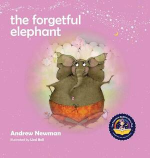 The Forgetful Elephant: Helping Children Return To Their True Selves When They Forget Who They Are by Andrew Newman