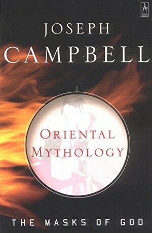 The Masks of God, Volume 2: Oriental Mythology by Joseph Campbell