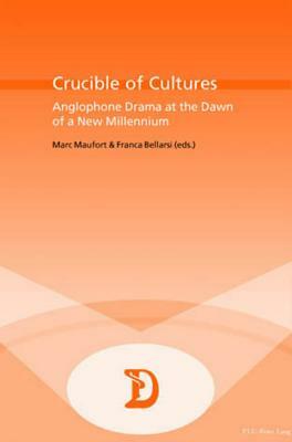 Crucible of Cultures: Anglophone Drama at the Dawn of a New Millennium by 