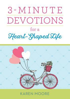 3-Minute Devotions for a Heart-Shaped Life by Karen Moore