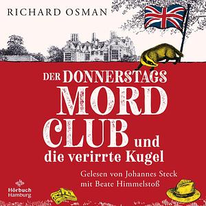 Der Donnerstagsmordclub und die verirrte Kugel by Richard Osman