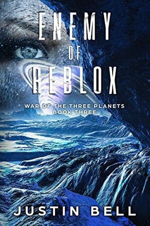 Enemy of Reblox (War of the Three Planets Book 3) by Justin Bell