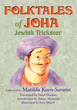 Folktales of Joha, Jewish Trickster by Matilda Koen-Sarano