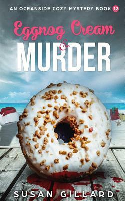 Eggnog Cream & Murder: An Oceanside Cozy Mystery: Book 12 by Susan Gillard