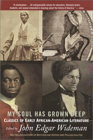 My Soul Has Grown Deep: Classics of Early African-American Literature by John Edgar Wideman