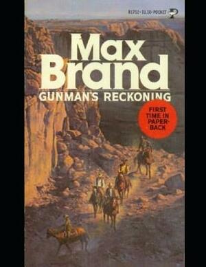 Gunman's Reckoning: ( Annotated ) by Max Brand