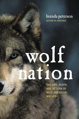 Wolf Nation: The Life, Death, and Return of Wild American Wolves by Brenda Peterson