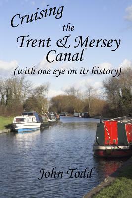 Cruising the Trent & Mersey Canal (with one eye on its history). by John Todd