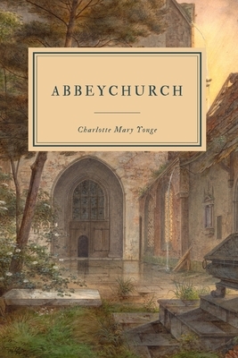 Abbeychurch: or, Self Control and Self Conceit by Charlotte Mary Yonge