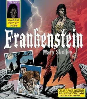 Frankenstein: A Classic Pop-Up Tale by David Hawcock, Claire Bampton, Mary Shelley, Anthony Williams