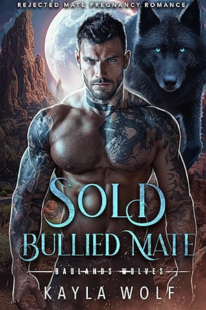 Sold Bullied Mate: Rejected Mate Pregnancy Romance by Kayla Wolf