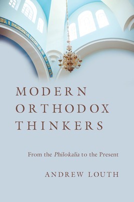 Modern Orthodox Thinkers: From the Philokalia to the Present by Andrew Louth