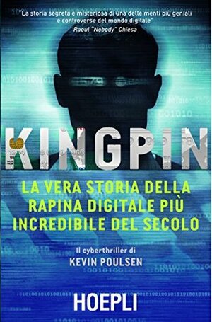 Kingpin: La vera storia della rapina digitale più incredibile del secolo by Kevin Poulsen