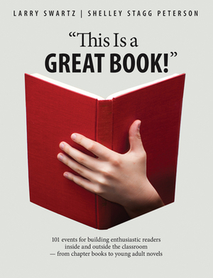 This Is a Great Book!: 101 Events for Building Enthusiastic Readers Inside and Outside the Classroom -- From Chapter Books to Young Adult Nov by Larry Swartz