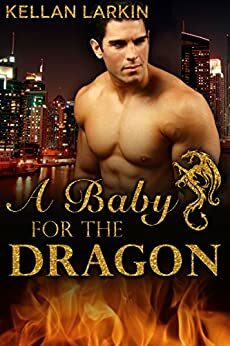 A Baby for the Dragon by Kellan Larkin