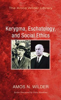 Kerygma, Eschatology, and Social Ethics (Stapled Booklet) by Amos N. Wilder