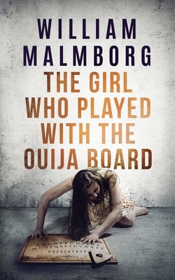 The Girl Who Played With The Ouija Board by William Malmborg