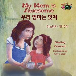 My Mom is Awesome: English Korean Bilingual Edition by Kidkiddos Books, Shelley Admont