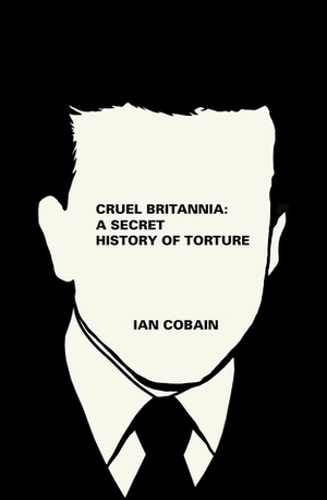 Cruel Britannia by Ian Cobain