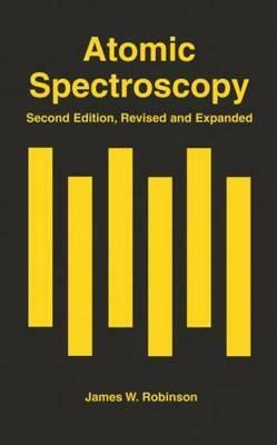 Atomic Spectroscopy, Second Edition, by James W. Robinson