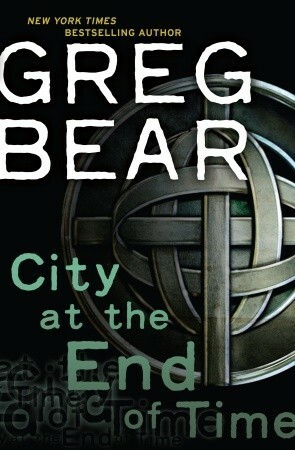 City at the End of Time by Greg Bear