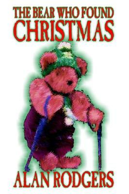 The Bear Who Found Christmas by Alan Rodgers