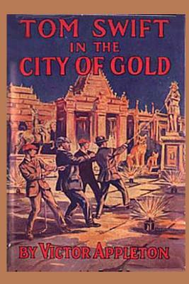 Tom Swift in the City of Gold by Victor Appleton