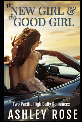 The New Girl & The Good Girl: Two Pacific High Bully Romances by Ashley Rose