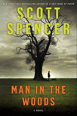 Man in the Woods: A Novel by Scott Spencer