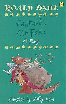 Fantastic Mr Fox: A Play by Roald Dahl, Sally Reid