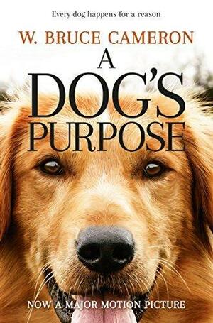 A Dog's Purpose: A novel for humans by W. Bruce Cameron, W. Bruce Cameron
