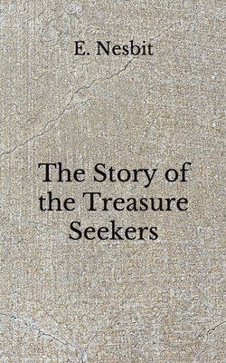 The Story of the Treasure Seekers: (Aberdeen Classics Collection) by E. Nesbit