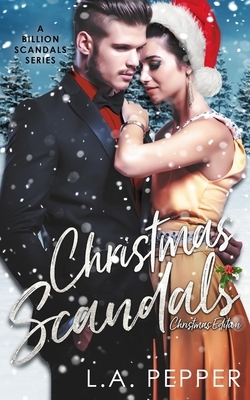 Christmas Scandals: Billionaire Christmas Edition by L. a. Pepper