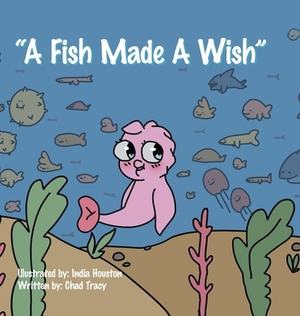 A Fish Made a Wish by Chad Tracy