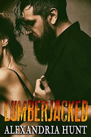 Lumberjacked by Alexandria Hunt