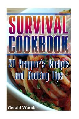Survival Cookbook: 20 Prepper's Recipes and Cooking Tips: (Survival Guide, Survival Gear) by Gerald Woods