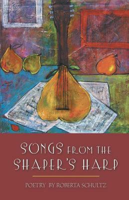 Songs from the Shaper's Harp by Roberta Schultz