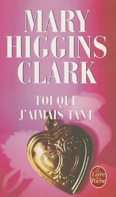 Toi Que j'Aimais Tant by Mary Higgins Clark