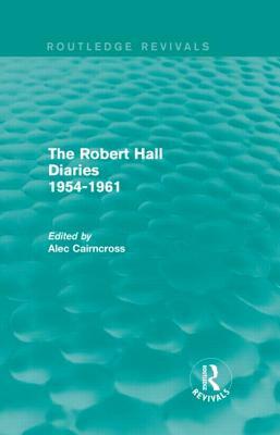 The Robert Hall Diaries 1954-1961 (Routledge Revivals) by 