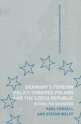 Germany's Foreign Policy Towards Poland and the Czech Republic by Stefan Wolff, Karl Cordell