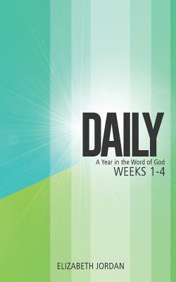 Daily: A Year in the Word of God: Weeks 1-4 by Elizabeth Jordan