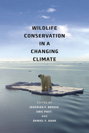 Wildlife Conservation in a Changing Climate by Jedediah F. Brodie, Eric S. Post, Daniel F. Doak