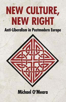 New Culture, New Right: Anti-Liberalism in Postmodern Europe by Michael O'Meara