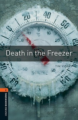 Oxford Bookworms Library: Death in the Freezer: Level 2: 700-Word Vocabulary by Tim Vicary