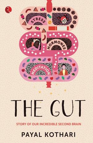 The Gut: Story of Our Incredible Second Brain by Payal Kothari, Payal Kothari